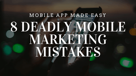 8 Deadly Mobile Marketing Mistakes