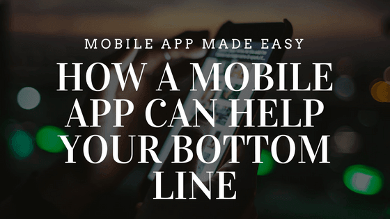 How a Mobile App Can Help Your Bottom Line