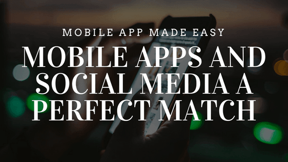 Mobile Apps and Social Media A Perfect Match